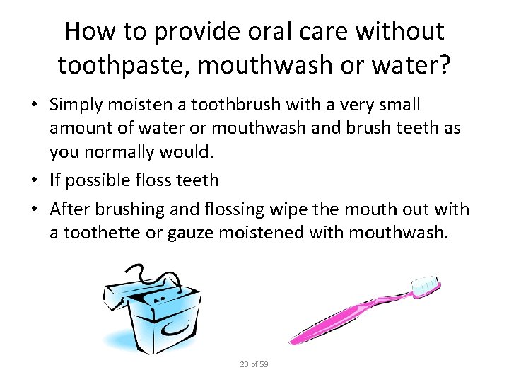How to provide oral care without toothpaste, mouthwash or water? • Simply moisten a