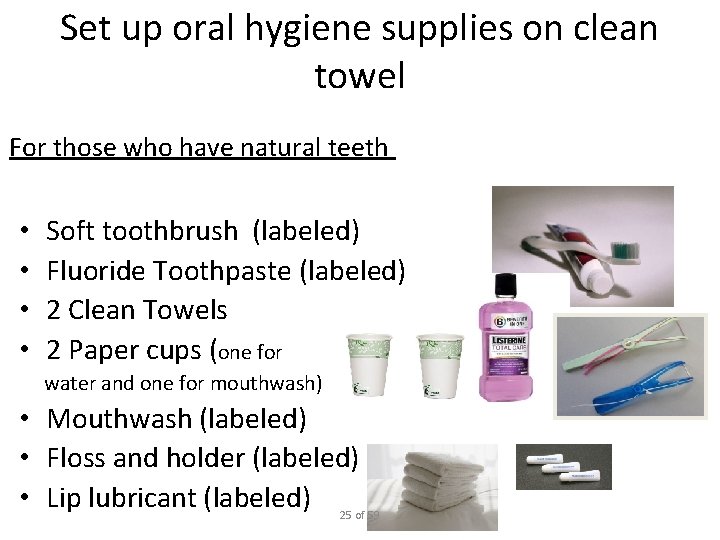 Set up oral hygiene supplies on clean towel For those who have natural teeth