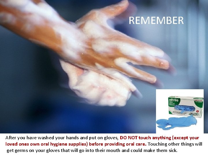 REMEMBER After you have washed your hands and gloved up, DO NOT touch anything