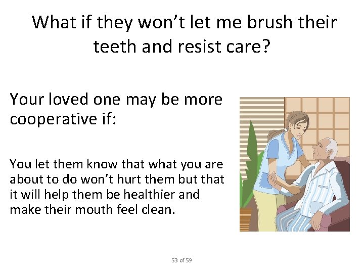 What if they won’t let me brush their teeth and resist care? Your loved