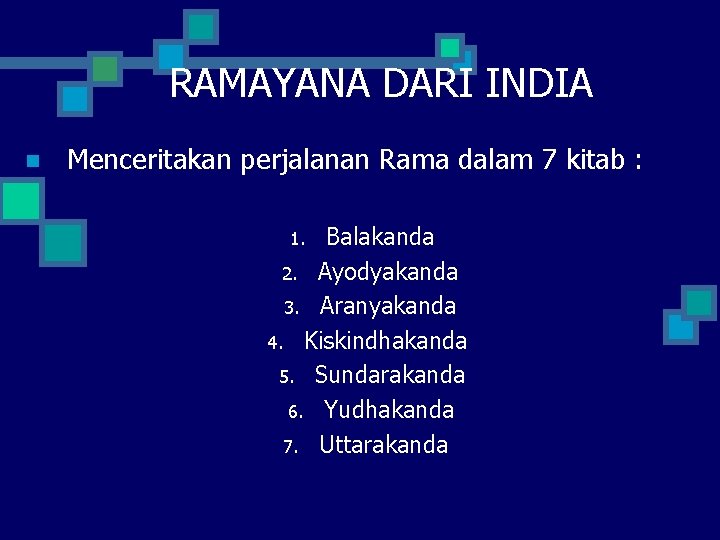RAMAYANA DARI INDIA n Menceritakan perjalanan Rama dalam 7 kitab : Balakanda 2. Ayodyakanda