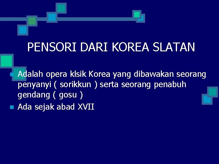 PENSORI DARI KOREA SLATAN n n Adalah opera klsik Korea yang dibawakan seorang penyanyi