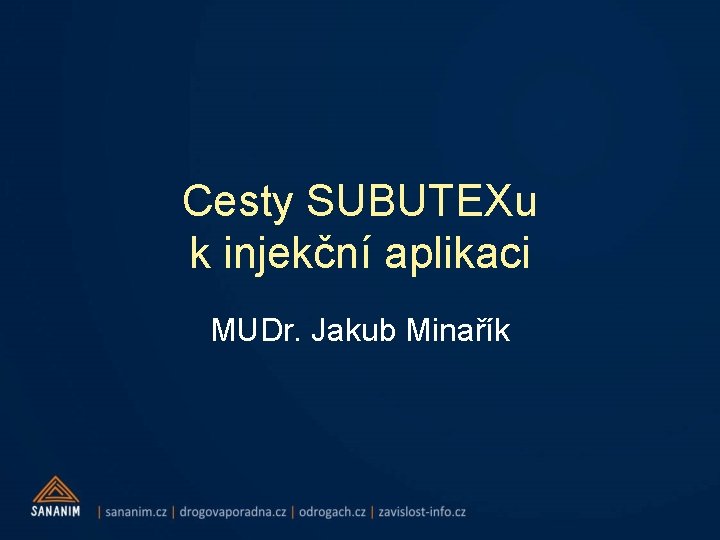 Cesty SUBUTEXu k injekční aplikaci MUDr. Jakub Minařík 