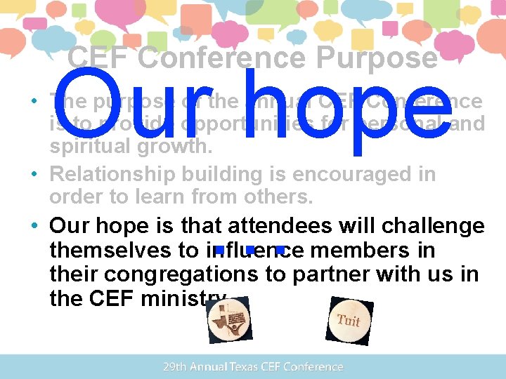 CEF Conference Purpose Our hope … • The purpose of the annual CEF Conference
