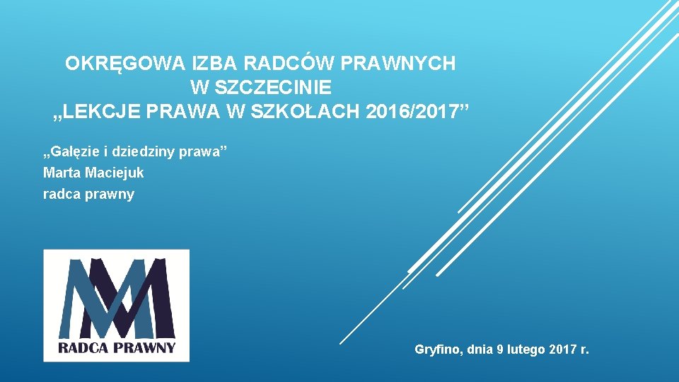 OKRĘGOWA IZBA RADCÓW PRAWNYCH W SZCZECINIE „LEKCJE PRAWA W SZKOŁACH 2016/2017” „Gałęzie i dziedziny