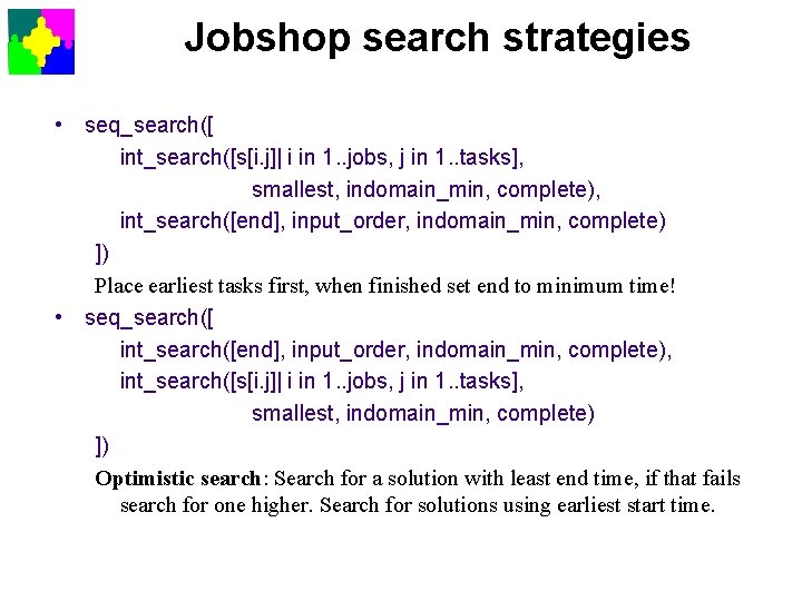Jobshop search strategies • seq_search([ int_search([s[i. j]| i in 1. . jobs, j in