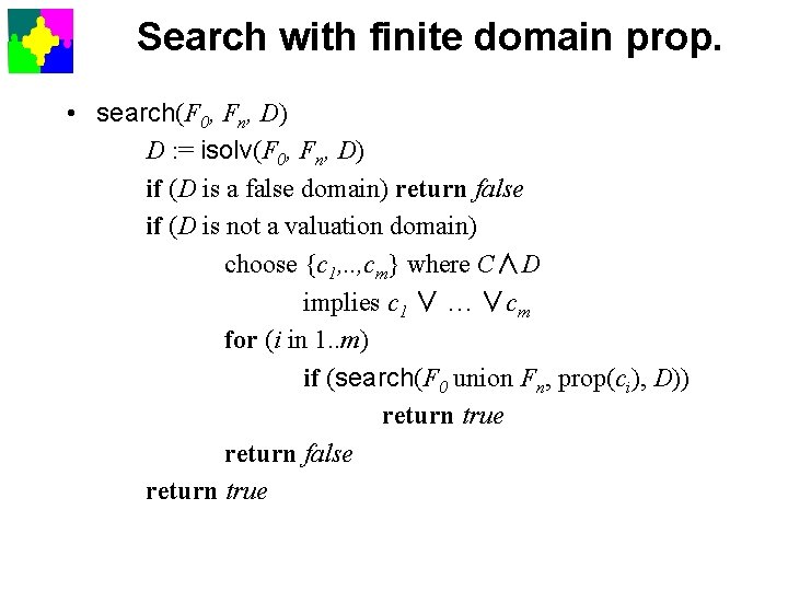 Search with finite domain prop. • search(F 0, Fn, D) D : = isolv(F