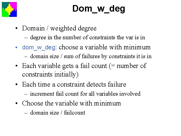 Dom_w_deg • Domain / weighted degree – degree in the number of constraints the