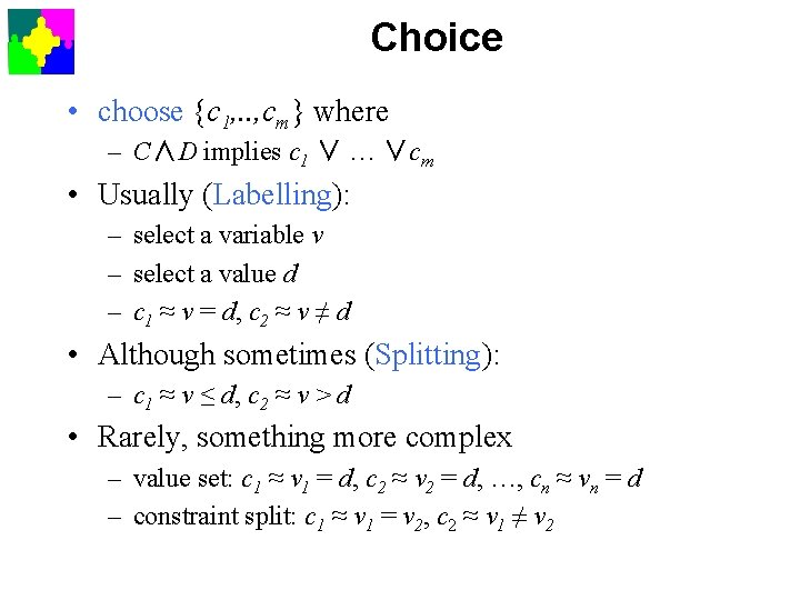 Choice • choose {c 1, . . , cm} where – C∧D implies c