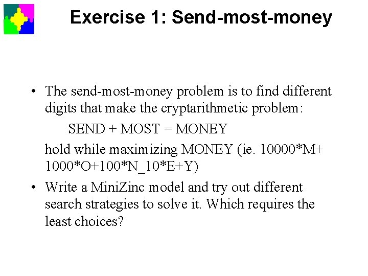 Exercise 1: Send-most-money • The send-most-money problem is to find different digits that make