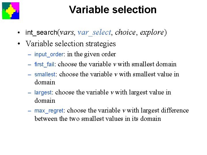 Variable selection • int_search(vars, var_select, choice, explore) • Variable selection strategies – input_order: in