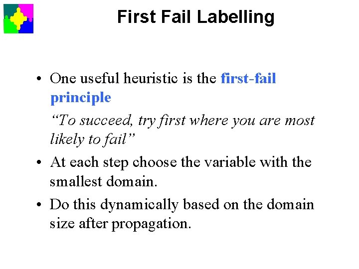 First Fail Labelling • One useful heuristic is the first-fail principle “To succeed, try