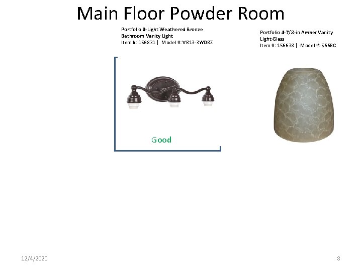 Main Floor Powder Room Portfolio 3 -Light Weathered Bronze Bathroom Vanity Light Item #: