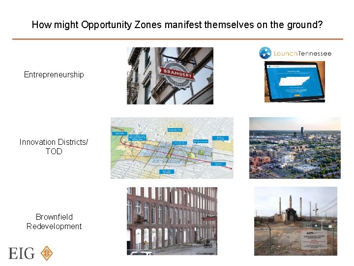 How might Opportunity Zones manifest themselves on the ground? Entrepreneurship Innovation Districts/ TOD Brownfield