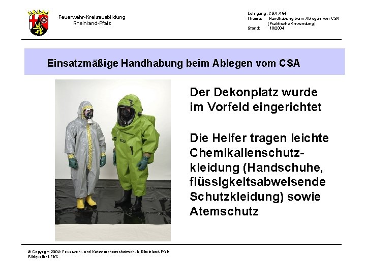 Feuerwehr-Kreisausbildung Rheinland-Pfalz Lehrgang: CSA-AGT Thema: Handhabung beim Ablegen von CSA (Praktische Anwendung) Stand: 10/2004