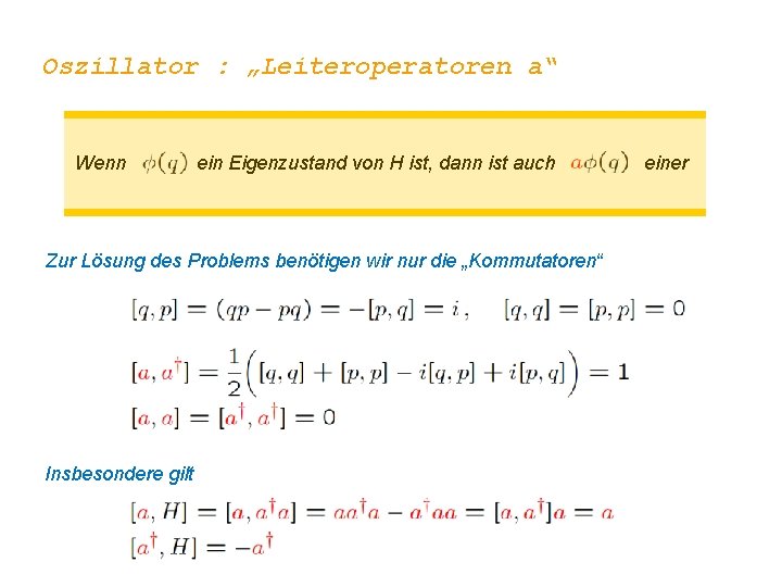 Oszillator : „Leiteroperatoren a“ Wenn ein Eigenzustand von H ist, dann ist auch Zur