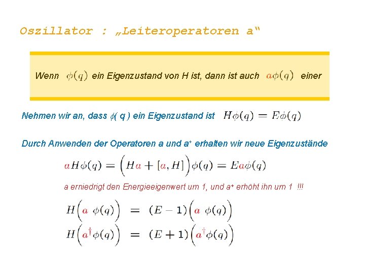 Oszillator : „Leiteroperatoren a“ Wenn ein Eigenzustand von H ist, dann ist auch einer