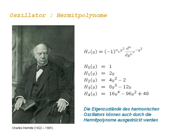 Oszillator : Hermitpolynome Die Eigenzustände des harmonischen Oszillators können auch durch die Hermitpolynome ausgedrückt