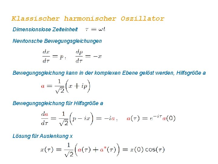 Klassischer harmonischer Oszillator Dimensionslose Zeiteinheit Newtonsche Bewegungsgleichungen Bewegungsgleichung kann in der komplexen Ebene gelöst