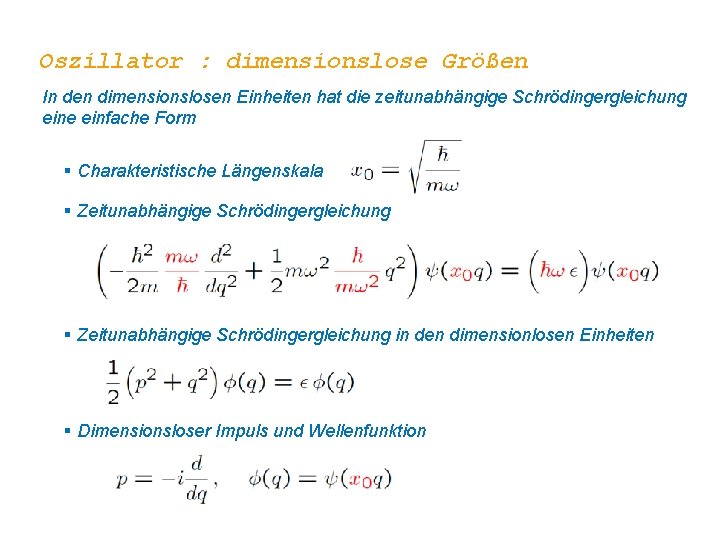 Oszillator : dimensionslose Größen In den dimensionslosen Einheiten hat die zeitunabhängige Schrödingergleichung eine einfache