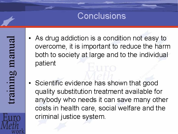 training manual Conclusions • As drug addiction is a condition not easy to overcome,