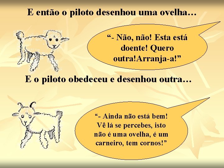 E então o piloto desenhou uma ovelha… “- Não, não! Esta está doente! Quero