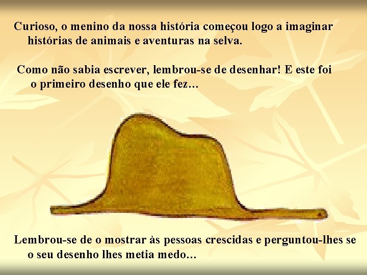 Curioso, o menino da nossa história começou logo a imaginar histórias de animais e