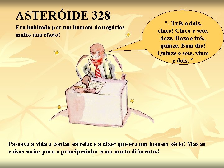 ASTERÓIDE 328 Era habitado por um homem de negócios muito atarefado! “- Três e