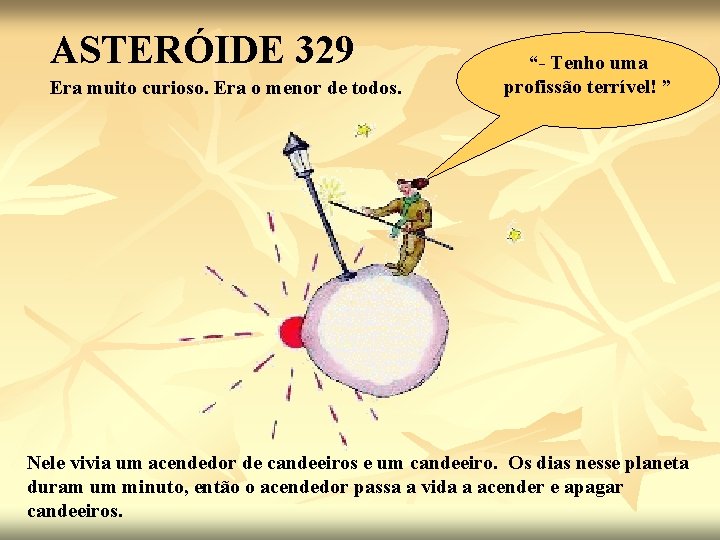 ASTERÓIDE 329 Era muito curioso. Era o menor de todos. “- Tenho uma profissão