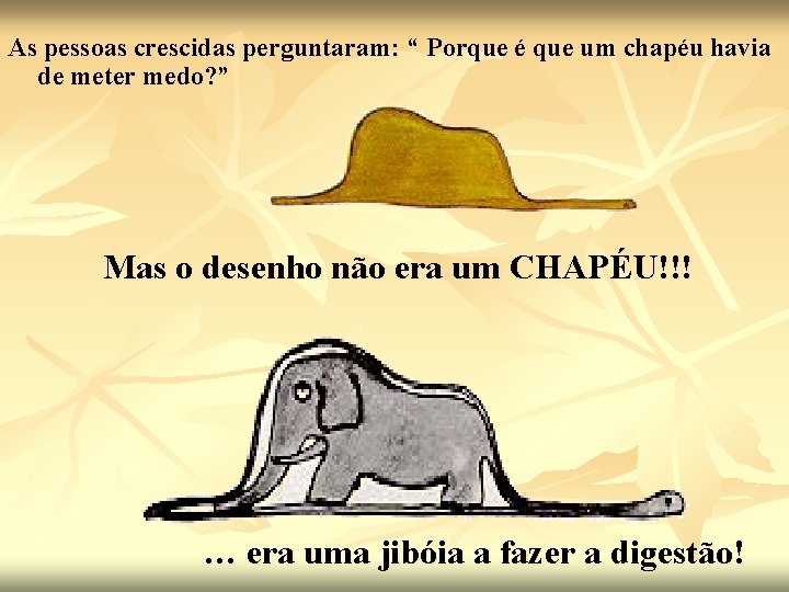 As pessoas crescidas perguntaram: “ Porque é que um chapéu havia de meter medo?