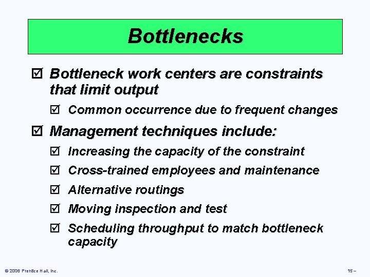 Bottlenecks þ Bottleneck work centers are constraints that limit output þ Common occurrence due
