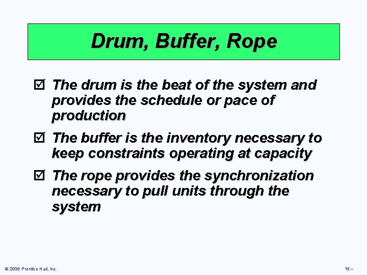 Drum, Buffer, Rope þ The drum is the beat of the system and provides