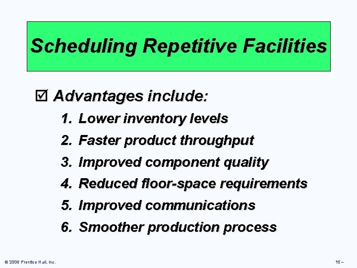 Scheduling Repetitive Facilities þ Advantages include: 1. Lower inventory levels 2. Faster product throughput
