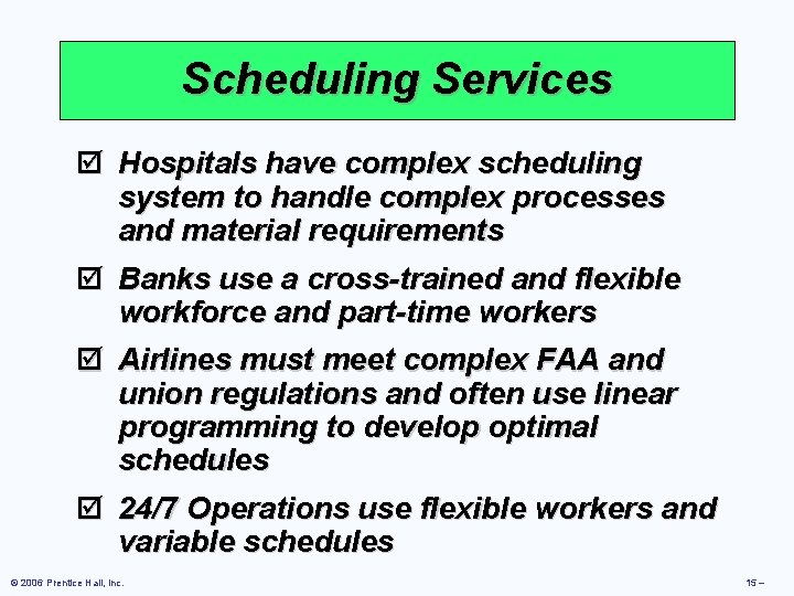 Scheduling Services þ Hospitals have complex scheduling system to handle complex processes and material