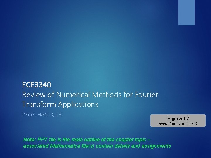 ECE 3340 Review of Numerical Methods for Fourier Transform Applications PROF. HAN Q. LE