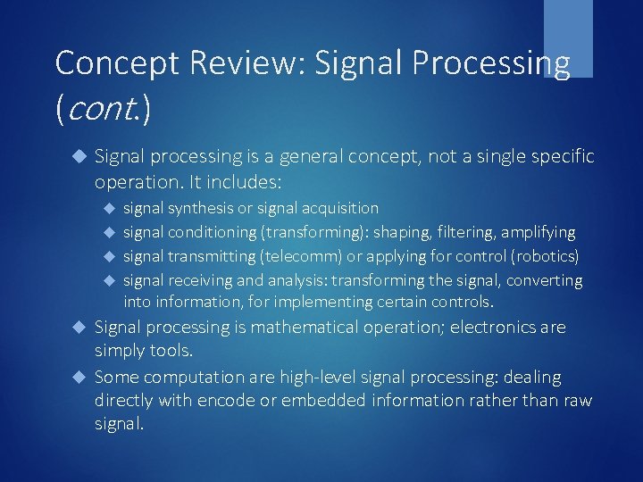 Concept Review: Signal Processing (cont. ) Signal processing is a general concept, not a
