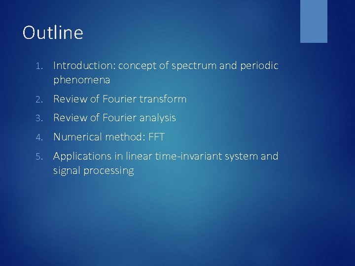 Outline 1. Introduction: concept of spectrum and periodic phenomena 2. Review of Fourier transform