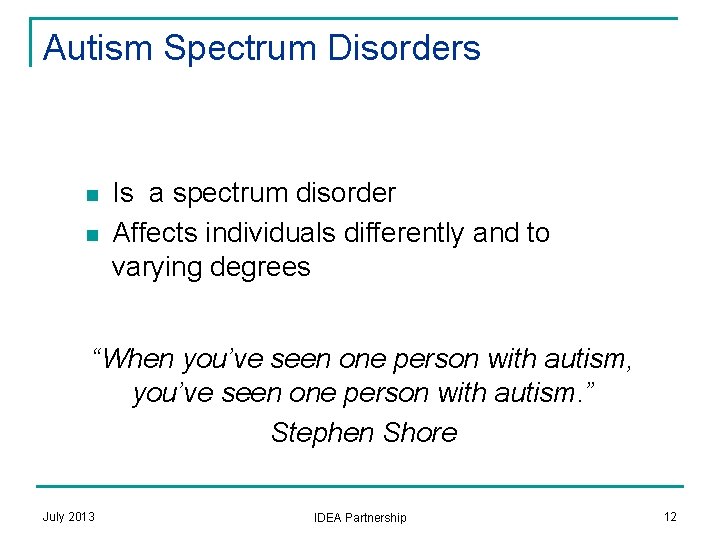 Autism Spectrum Disorders n n Is a spectrum disorder Affects individuals differently and to