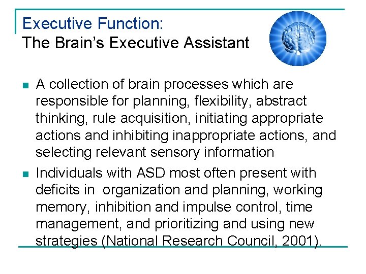 Executive Function: The Brain’s Executive Assistant n n A collection of brain processes which