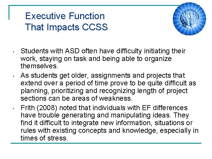 Executive Function That Impacts CCSS • • • Students with ASD often have difficulty