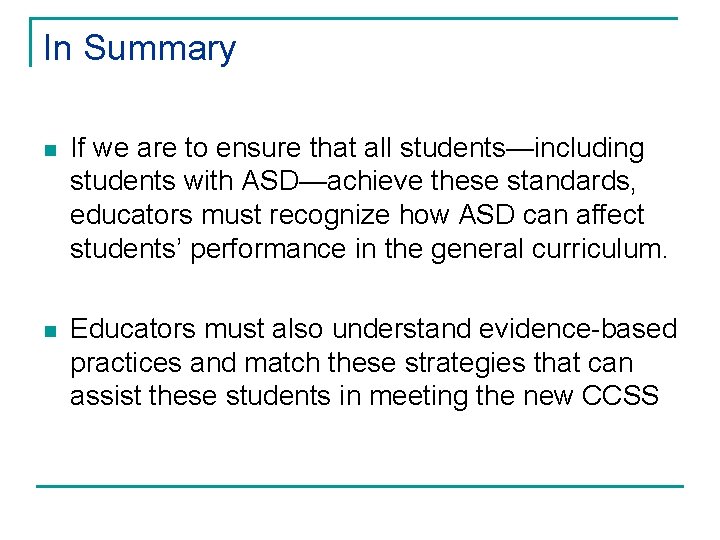 In Summary n If we are to ensure that all students—including students with ASD—achieve