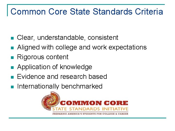 Common Core State Standards Criteria n n n Clear, understandable, consistent Aligned with college