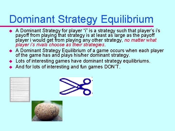 Dominant Strategy Equilibrium u u A Dominant Strategy for player “i” is a strategy