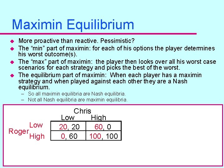 Maximin Equilibrium u u More proactive than reactive. Pessimistic? The “min” part of maximin: