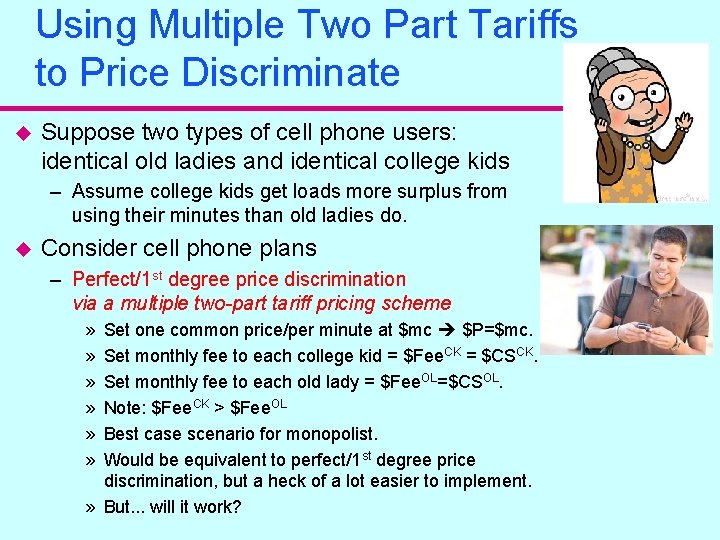 Using Multiple Two Part Tariffs to Price Discriminate u Suppose two types of cell