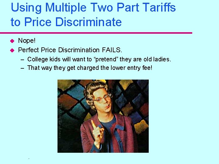 Using Multiple Two Part Tariffs to Price Discriminate u u Nope! Perfect Price Discrimination