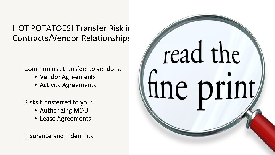 HOT POTATOES! Transfer Risk in Contracts/Vendor Relationships Common risk transfers to vendors: • Vendor