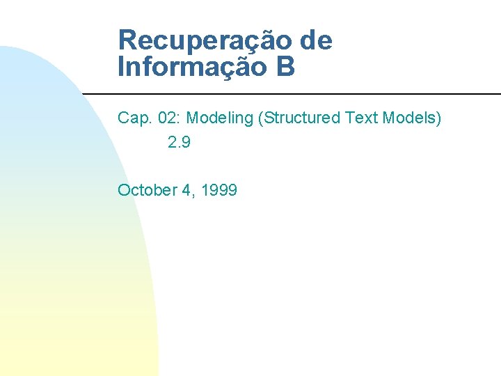 Recuperação de Informação B Cap. 02: Modeling (Structured Text Models) 2. 9 October 4,