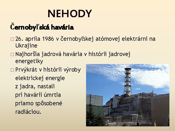 NEHODY Černobyľská havária � 26. apríla 1986 v černobyľskej atómovej elektrárni na Ukrajine � NEHODY Černobyľská havária � 26. apríla 1986 v černobyľskej atómovej elektrárni na Ukrajine �