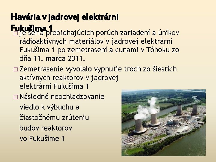 Havária v jadrovej elektrárni Fukušima 1 � je séria prebiehajúcich porúch zariadení a únikov Havária v jadrovej elektrárni Fukušima 1 � je séria prebiehajúcich porúch zariadení a únikov